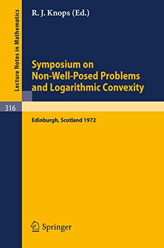 9783540061595: Symposium on Non-Well-Posed Problems and Logarithmic Convexity: Held in Heriot-Watt University, Edinburgh /Scotland, March 22 - 24, 1972: 316 (Lecture Notes in Mathematics)