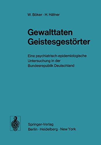 Beispielbild fr Gewaltaten Geistesgestrter. Eine psychisch-epidemiologische Untersuchung in der Bundesrepublik Deutschland. zum Verkauf von Antiquariat Hubertus von Somogyi-Erddy