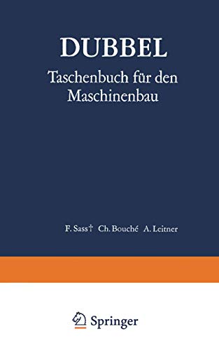 Dubbel: Taschenbuch Fur Den Maschinenbau (13., Vollst. Neubearb. U. Erw.) - Friedrich Sass, Charles Bouche et H Dubbel