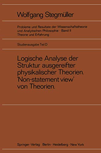 Imagen de archivo de Logische Analyse der Struktur ausgereifter physikalischer Theorien 'Non-statement view' von Theorien (Probleme und Resultate der Wissenschaftstheorie und Analytischen Philosophie, Band II Theorie und Erfahrung, Studienausgabe, Teil D) (German Edition) a la venta por Zubal-Books, Since 1961