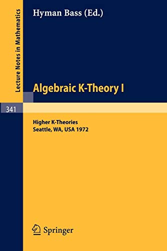 Algebraic K-Theory I. Proceedings of the Conference Held at the Seattle Research Center of Battelle Memorial Institute, August 28 - September 8, 1972 - Hyman Bass