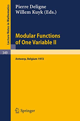 Modular Functions of One Variable II: Proceedings International Summer School, University of Antwerp, RUCA, July 17 - August 3, 1972 (Lecture Notes in Mathematics, 349) - Deligne, P.