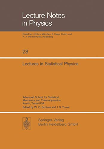 Lectures in Statistical Physics: Advanced School for Statistical Mechanics and Thermodynamics Austin, Texas/USA (Lecture Notes in Physics, 28) (9783540067115) by Ehlers, J.