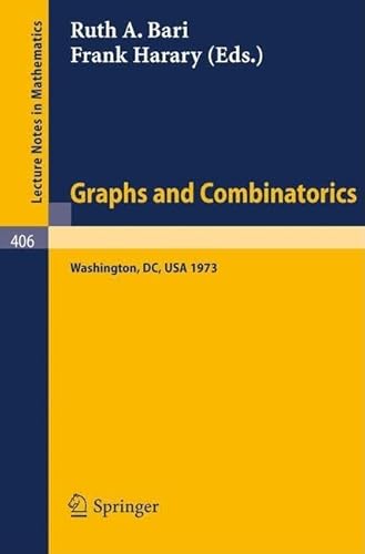 9783540068549: Graphs and Combinatorics: Proceedings of the Capital Conference on Graph Theory and Combinatorics at the George Washington University, June 18-22, 1973: 406 (Lecture Notes in Mathematics)