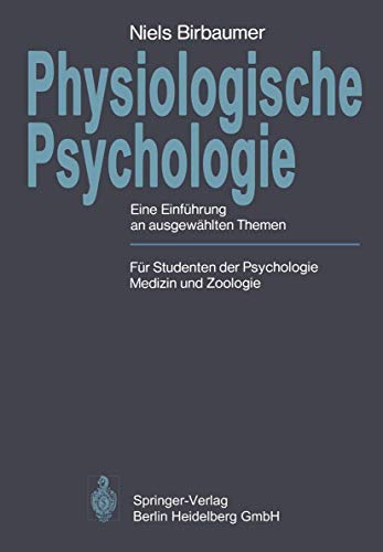 Physiologische Psychologie : eine Einführung an ausgewählten Themen; für Studenten der Psychologie, Medizin und Zoologie. - Birbaumer, Niels-Peter