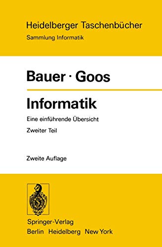 Informatik: Eine einführende Übersicht Zweiter Teil (Heidelberger Taschenbücher, 91, Band 91) - Gerhard Goos Friedrich L., Bauer