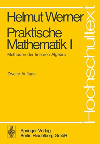 Praktische Mathematik. - Teil: 1. Methoden der linearen Algebra : Vorlesung, gehalten im Wintersemester 1968, 69. hrsg. mit Unterstützung von R. Runge u. U. Ebert - Werner, Helmut