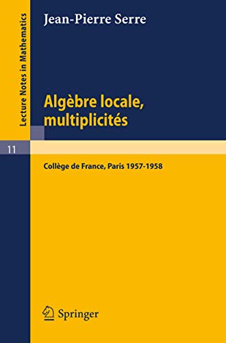 Imagen de archivo de Algebre Locale, Multiplicites: Cours au College de France, 1957-1958. Troisieme edition. Lecture Notes in Mathematics 11 a la venta por Zubal-Books, Since 1961