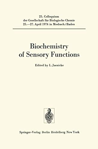 Biochemistry of Sensory Functions (=25. Colloquium der Gesellschaft für Biologische Chemie 25.-27...