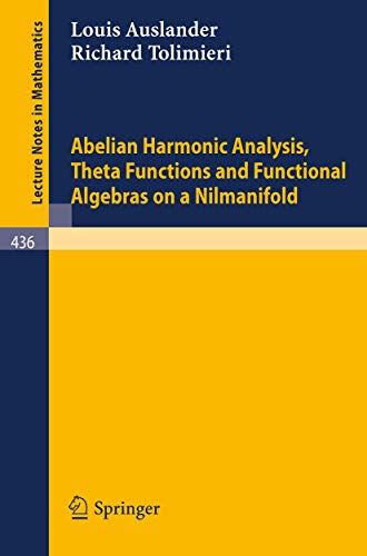 Stock image for Abelian Harmonic Analysis, Theta Functions and Functional Algebras on a Nilmanifold (Lecture Notes in Mathematics, 436) for sale by GF Books, Inc.