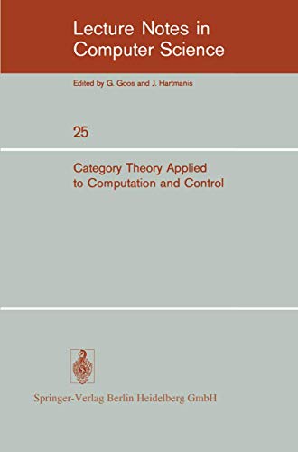 Imagen de archivo de Category Theory Applied to Computation and Control : Proceedings of the First International Symposium; San Francisco; February 25-26; 1974 a la venta por Ria Christie Collections