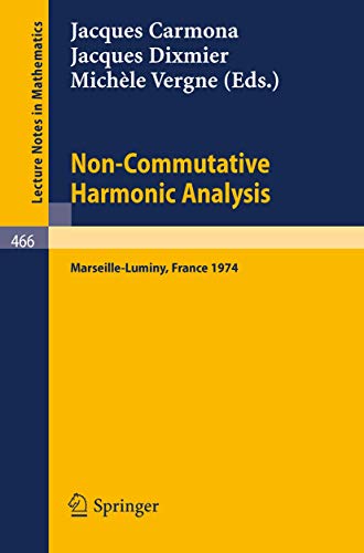 Non-commutative Harmonic Analysis: Actes Du Colloque D'analyse Harmonique Non-commutative, Marseille-luminy, 1-5 Juillet 1974 - J. Carmona, J. Dixmier et M. Vergne