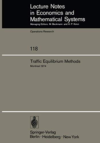 9783540076209: Traffic Equilibrium Methods: Proceedings of the International Symposium Held at the Universit de Montral, November 21–23, 1974: 118 (Lecture Notes in Economics and Mathematical Systems)