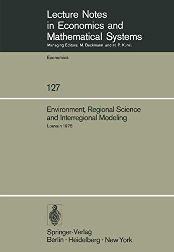 Imagen de archivo de Environment, Regional Science and Interregional Modeling. Proceedings of the International Conference on Regional Science, Energy and Environment II, Louvain, May 1975. (LECTURE NOTES IN ECONOMICS AND MATHEMATICAL SYSTEMS ; 127) a la venta por HJP VERSANDBUCHHANDLUNG