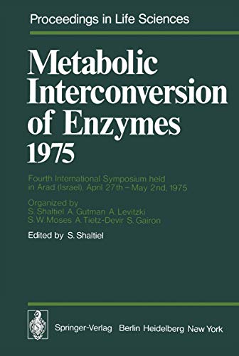 9783540078883: Metabolic Interconversion of Enzymes 1975: Fourth International Symposium held in Arad (Israel), April 27th – May 2nd, 1975 (Proceedings in Life Sciences)