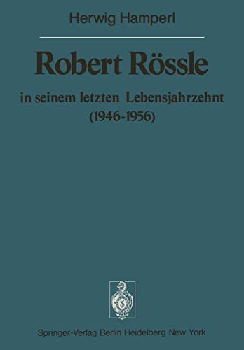 Stock image for Robert R ssle in seinem letzten Lebensjahrzehnt (1946 "56): Dargestellt an Hand von Auszügen aus seinen Briefen an H. und R. Hamperl (Sitzungsberichte . Akademie der Wissenschaften) (German Edition) for sale by Midtown Scholar Bookstore