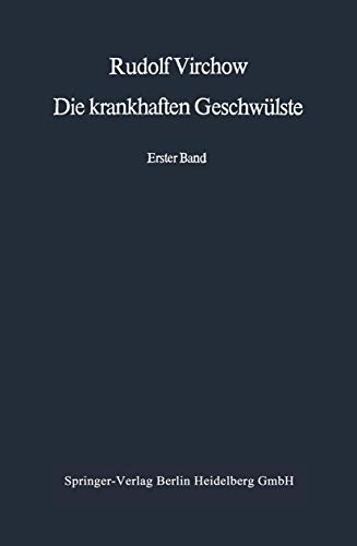 Beispielbild fr Die krankhaften Geschwlste. Dreissig Vorlesungen, gehalten whrend des WS 1862/63 an der Universitt zu Berlin. Reprint der Ausgabe von 1863-67 bei Hirschwald. zum Verkauf von Antiquariat im Hufelandhaus GmbH  vormals Lange & Springer