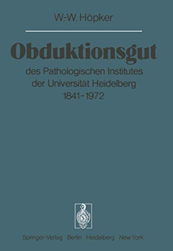Obduktionsgut: des Pathologischen Institutes der UniversitÃ¤t Heidelberg 1841â€“1972 (Sitzungsberichte der Heidelberger Akademie der Wissenschaften) (German Edition) (9783540079361) by HÃ¶pker, W.-W.