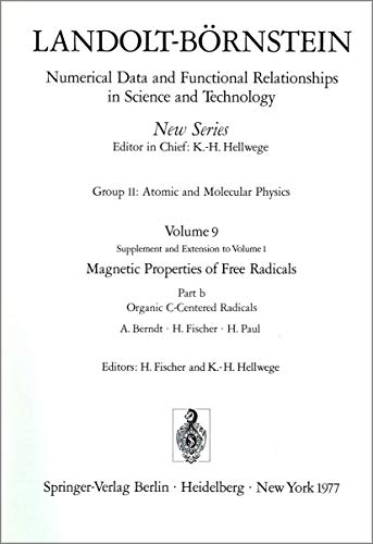 Landolt-Börnstein. Zahlenwerte und Funktionen aus Naturwissenschaften und Technik. Neue Serie II/9b (Gesamtherausgabe: K.-H. Hellwege). Gruppe 2: Atom- und Molekularphysik; Band 9 (Ergänzung und Erweiterung zu Band 1): Magnetische Eigenschaften freier Radikale; Teil b: Organische Radikale mit C als Zentralatom. (Group 2: Atomic and Molecular Physics. Vol. 9: Magnetic Properties of free Radicals; Part b: Organic C-Centered Radicals.) - Berndt, A., H. Fischer und H. Paul