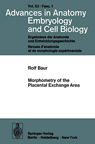 Morphometry of the Placental Exchange Area (Advances in Anatomy, Embryology and Cell Biology, 53/1) (9783540081593) by Baur, R.