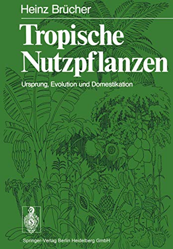 Tropische Nutzpflanzen Ursprung, Evolution u. Domestikation / Heinz Brücher