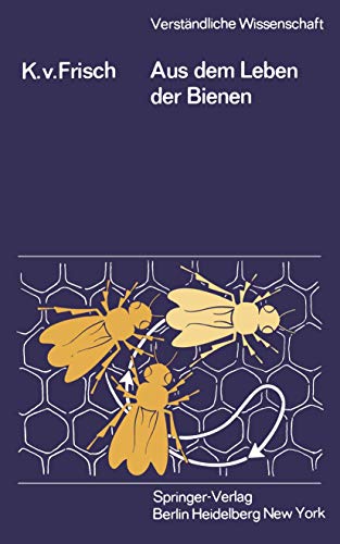 Aus dem Leben der Bienen. Verständliche Wissenschaft ; Bd. 1 - Frisch, Karl von