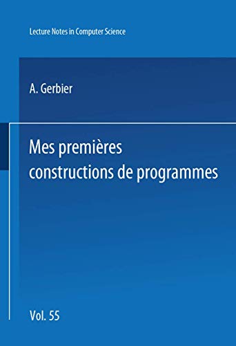 Beispielbild fr Mes Premieres Constructions de Programmes (Lecture Notes in Computer Science) (French Edition) zum Verkauf von Ammareal