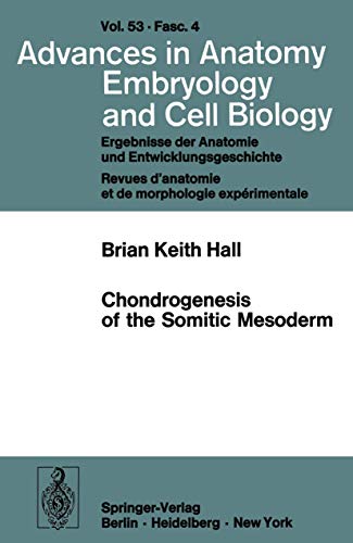 Chondrogenesis of the Somitic Mesoderm (Advances in Anatomy, Embryology and Cell Biology, 53/4) (9783540084648) by Hall, B. K.