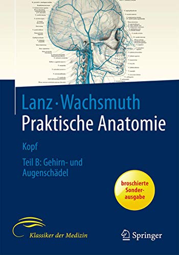 Praktische Anatomie : ein Lehr- und Hilfsbuch der anatomischen Grundlagen ärztlichen Handelns, Bd. 1. Teil 1 Kopf , Teil B: Gehirn- und Augenschädel. - Lanz, Titus von; Wachsmuth, Werner