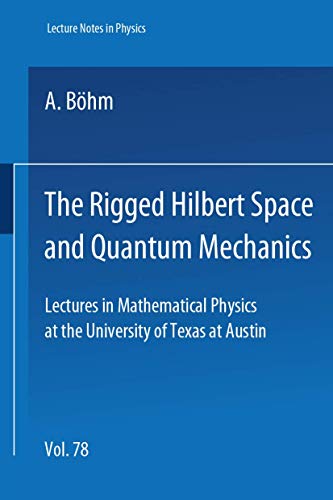 The Rigged Hilbert Space and Quantum Mechanics: Lectures in Mathematical Physics at the University of Texas (Lecture Notes in Physics) (9783540088431) by J.D. Dollard; A. BÃ¶hm