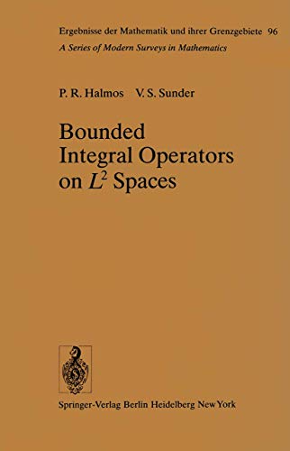 Bounded Integral Operators on L2 Spaces (Ergebnisse der Mathematik und ihrer Grenzgebiete. 2. Folge) (9783540088943) by Halmos, P.R. And Sunder, V.S.