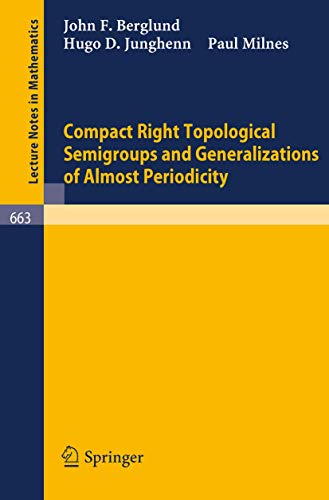 Compact Right Topological Semigroups and Generalizations of Almost Periodicity (Lecture Notes in Mathematics, 663) (9783540089193) by Berglund, John F.