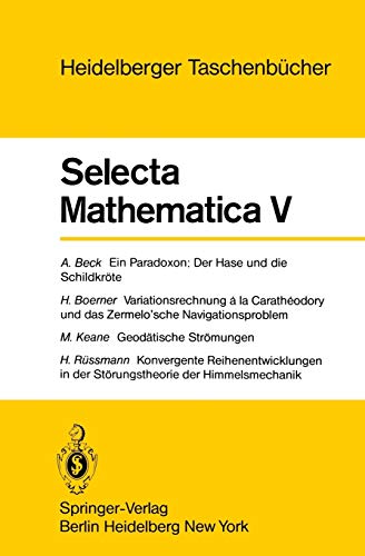 9783540094074: Selecta Mathematica V: Ein Paradoxon, der Hase und die Schildkrte. Variationsrechnung a la Caratheodory und das Zermelo'sche Navigationsproblem. ... 201 (Heidelberger Taschenbcher)