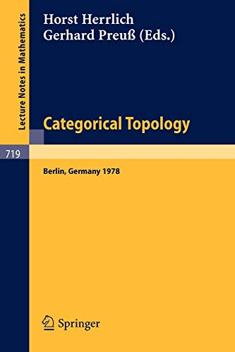 Imagen de archivo de Categorical Topology: Proceedings of the International Conference, Berlin, August 27th to September 2nd 1978 (Lecture Notes in Mathematics 719) a la venta por Zubal-Books, Since 1961