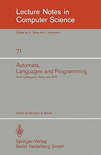 Automata, Languages, and Programming : Sixth Colloquium, Graz, Austria, July 16-20, 1979. Proceedings - H. A. Maurer