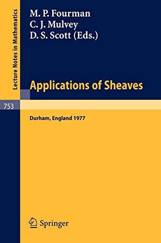 9783540095644: Applications of Sheaves: Proceedings of the Research Symposium on Applications of Sheaf Theory to Logic, Algebra and Analysis, Durham, July 9-21, 1977: 753 (Lecture Notes in Mathematics)