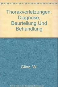 Thoraxverletzungen: Diagnose, Beurteilung und Behandlung - Glinz, W.