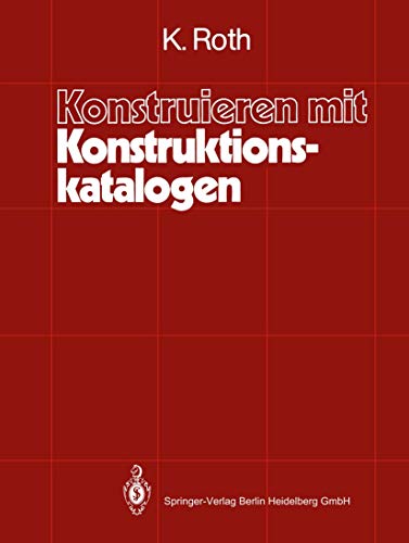 Konstruieren mit Konstruktionskatalogen: Systematisierung und zweckmÃ¤ÃŸige Aufbereitung technischer Sachverhalte fÃ¼r das methodische Konstruieren (German Edition) (9783540098157) by Karlheinz Roth