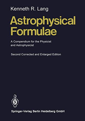 Beispielbild fr Astrophysical Formulae: A Compendium for the Physicist and Astrophysicist (Springer Study Edition) zum Verkauf von Irish Booksellers