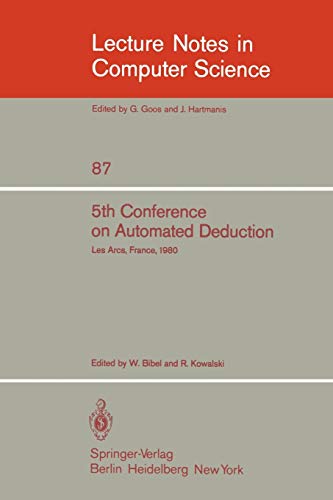 Stock image for 5th Conference on Automated Deduction: Les Arcs, France, July 8-11, 1980 for sale by Ammareal