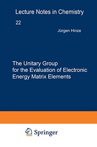 9783540102878: The Unitary Group for the Evaluation of Electronic Energy Matrix Elements: Unitary Group Workshop 1979: 22 (Lecture Notes in Chemistry)