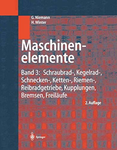 Maschinenelemente: Band 3: Schraubrad-, Kegelrad-, Schnecken-, Ketten-, Riemen-, Reibradgetriebe, Kupplungen, Bremsen, Freiläufe: Bd. 3 - Gustav Niemann