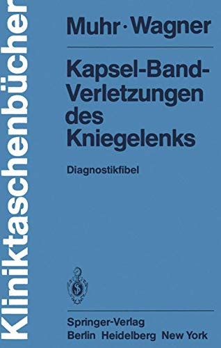 Kapsel-Band-Verletzungen des Kniegelenks: Diagnostikfibel (KliniktaschenbÃ¼cher) (German Edition) (9783540103974) by Muhr, G.; Wagner, M.