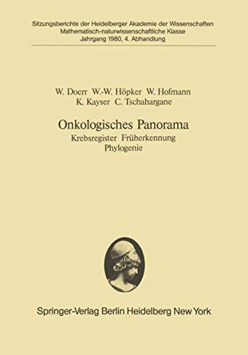 Onkologisches Panorama: Krebsregister FrÃ¼herkennung Phylogenie. (Vorgelegt in der Sitzung vom 16. Juni 1980) (Sitzungsberichte der Heidelberger Akademie der Wissenschaften, 1980 / 4) (German Edition) (9783540104100) by Doerr, W.; HÃ¶pker, W.-W.; Hofmann, Werner; Kayser, K.; Tschahargane, C.