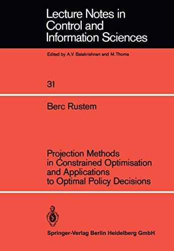 9783540106463: Projection Methods in Constrained Optimisation and Applications to Optimal Policy Decisions (Lecture Notes in Control and Information Sciences, 31)