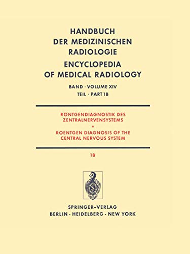RÃ¶ntgendiagnostik des Zentralnervensystems Teil 1B Roentgen Diagnosis of the Central Nervous System Part 1B (Handbuch der medizinischen Radiologie Encyclopedia of Medical Radiology) (German Edition) (9783540106524) by J. Ambrose R. A. Frowein; G. Friedmann; Auguste Wackenheim; H Steinhoff; Sigurd Wende; Reinhold A. Frowein; K. Tornow; H. Grauthoff; H. Hacker; M....