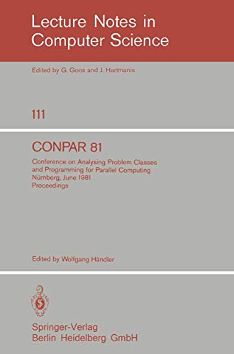 Stock image for CONPAR 81: Conference on Analysing Problem Classes and Programming for Parallel Computing, N??rnberg, June 10-12, 1981. Proceedings: Conference on . (Lecture Notes in Computer Science) for sale by Hay-on-Wye Booksellers