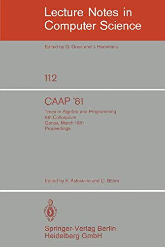 Stock image for CAAP '81 : Trees in Algebra and Programming /6th Colloquium, Genoa, March 5-7, 1981. Proceedings for sale by Chiron Media