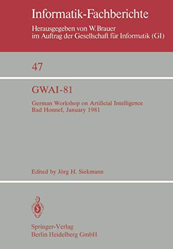 Imagen de archivo de GWAI-81 : German Workshop on Artificial Intelligence Bad Honnef, January 26-31, 1981 a la venta por Chiron Media