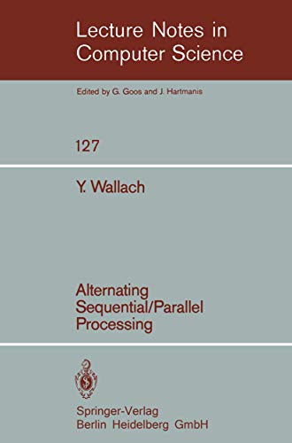 Stock image for Alternating Sequential-Parallel Processing: v. 127 (Lecture Notes in Computer Science) for sale by Hay-on-Wye Booksellers